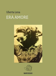 Title: Era Amore, Author: Uberta Lena