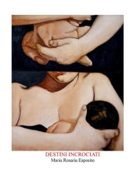 Title: Destini incrociati, Author: Maria Rosaria Esposito
