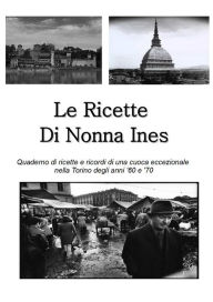 Title: Le Ricette di Nonna Ines, Author: Fabio Dassisti