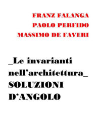 Title: Le invarianti nell'architettura, Author: Franz Falanga - Paolo Perfido - Massimo De Faveri