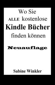 Title: Wo Sie ALLE kostenlose Kindle Bücher finden können (Neuauflage), Author: Sabine Winkler