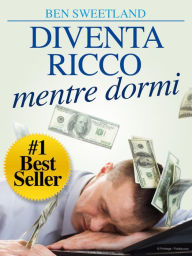 Title: Diventa Ricco mentre dormi: Traduzione di David De Angelis, Author: Ben Sweetland
