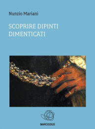 Title: Scoprire dipinti dimenticati, Author: Nunzio Mariani