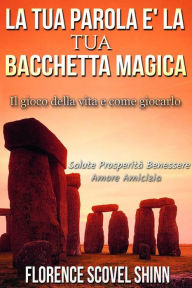 Title: La Tua Parola è la Tua Bacchetta Magica: Traduzione a cura di David De Angelis, Author: Florence Scovel Shinn