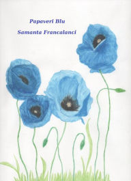 Title: Papaveri blu, Author: Samanta Francalanci