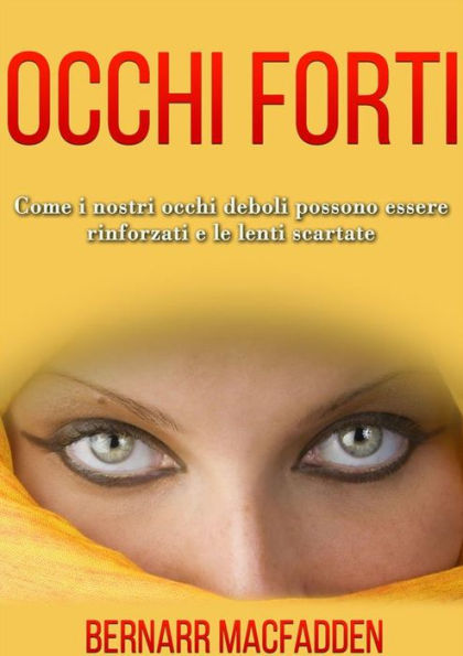 OCCHI FORTI - Come i nostri occhi deboli possono essere rinforzati e le lenti scartate: Traduzione di David De Angelis