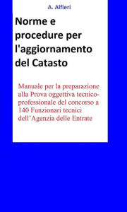 Title: Concorso Funzionari Agenzia Entrate - Norme e procedure per l'aggiornamento del Catasto, Author: A. Alfieri