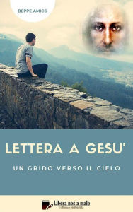 Title: Lettera a Gesù: Un grido verso il Cielo, Author: Beppe Amico