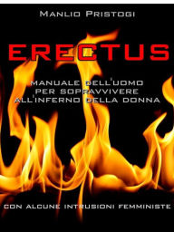 Title: Erectus: manuale dell'uomo per sopravvivere all'inferno della donna, Author: Manfredi Venturini