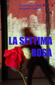 Title: La settima rosa, Author: Giampaolo Creazza - Massimo Crippa