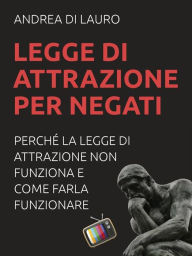 Title: Legge di attrazione per negati, Author: Andrea Di Lauro