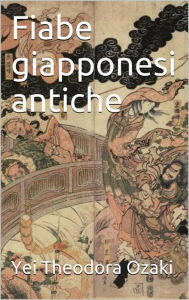 Title: Fiabe giapponesi antiche (translated), Author: Yei Theodora Ozaki