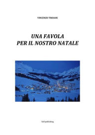 Title: Una favola per il nostro Natale, Author: Vincenzo Troiani