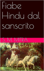 Title: Fiabe Hindu dal sanscrito (translated), Author: S. M. Mitra