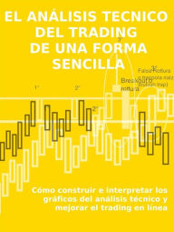 Title: El análisis tecnico del trading de una forma sencilla: Cómo construir e interpretar los gráficos del análisis técnico y mejorar el trading en línea, Author: Stefano Calicchio