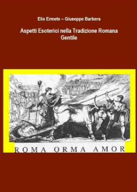 Title: Aspetti Esoterici nella Tradizione Romana Gentile, Author: Elio Ermete