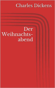 Title: Der Weihnachtsabend (Illustriert), Author: Charles Dickens