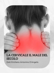 Title: La cervicale: il male del secolo, Author: Emiliano D'angelis