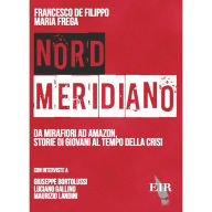 Title: Nord Meridiano. Da Mirafiori ad Amazon, storie di giovani al tempo della crisi, Author: Francesco De Filippo