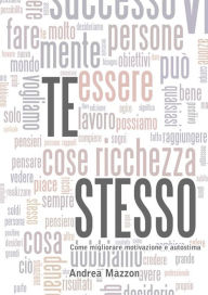 Title: TE STESSO! Come migliorare motivazione e autostima, Author: Andrea Mazzon