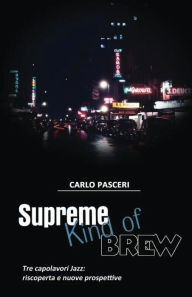 Title: Supreme Kind of Brew. Tre capolavori Jazz: riscoperta e nuove prospettive, Author: Carlo Pasceri