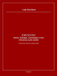 Title: EMOZIONI - storia, biologia, psicologia e loro influenza sulle scelte (seconda edizione aggiornata), Author: Luigi Secchiano