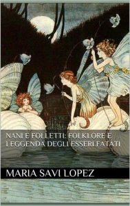 Title: Nani e Folletti: Folklore e leggenda degli esseri fatati, Author: Maria Savi Lopez