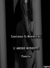 Title: L'amore modesto, Author: Luciano G. Morabito