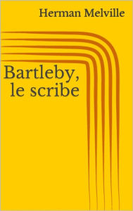 Title: Bartleby, le scribe, Author: Herman Melville