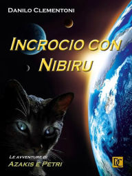 Title: Incrocio con Nibiru - Le avventure di Azakis e Petri, Author: Danilo Clementoni
