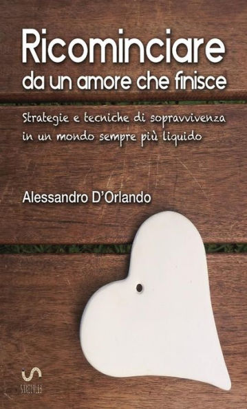 Ricominciare da un amore che finisce: Strategie di sopravvivenza in un mondo sempre più liquido