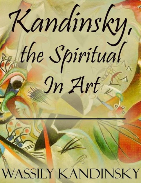 Kandinsky the Spiritual In Art by Wassily Kandinsky eBook