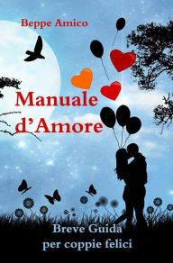 Title: Manuale d'amore - Breve Guida per coppie felici, Author: Beppe Amico