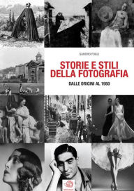 Title: STORIE E STILI DELLA FOTOGRAFIA - dalle origini al 1950, Author: Sandro Fogli