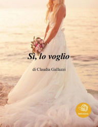 Title: Sì, lo voglio, Author: Claudia Gallazzi