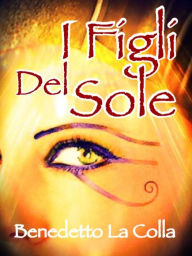 Title: I Figli Del Sole, Author: Benedetto La Colla