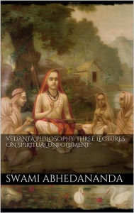 Title: Vedânta Philosophy: Three Lectures on Spiritual Unfoldment. Vol I, Author: Swâmi Abhedânanda