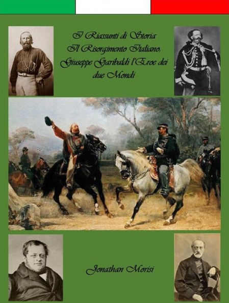 I Riassunti di Storia - Il Risorgimento Italiano: Giuseppe Garibaldi l'Eroe dei due Mondi