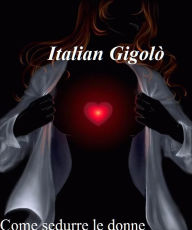 Title: Come Sedurre le Donne, Author: Davi Daniele