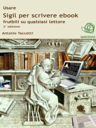 Title: Usare Sigil per scrivere ebook fruibili su qualsiasi lettore, Author: Antonio Taccetti