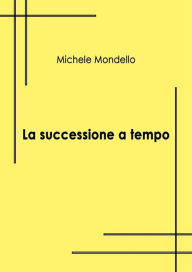 Title: La successione a tempo, Author: Michele Mondello