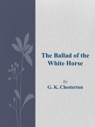 Title: The Ballad of the White Horse, Author: G. K. Chesterton