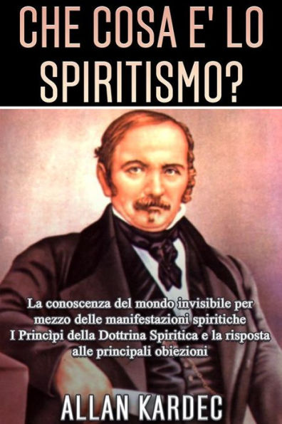Che cosa è lo Spiritismo? La conoscenza del mondo invisibile per mezzo delle manifestazioni spiritiche