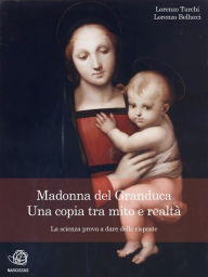 Title: Madonna del Granduca, una copia tra mito e realtà - La scienza prova a dare delle risposte, Author: Lorenzo Turchi