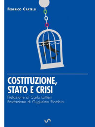 Title: Costituzione, Stato e crisi - Eresie di libertà per un Paese di sudditi, Author: Federico Cartelli