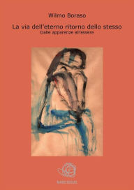 Title: La via dell'eterno ritorno dello stesso, Author: Wilmo Boraso