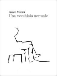 Title: Una vecchiaia normale, Author: Franco Mimmi