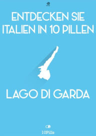 Title: Entdecken Sie Italien in 10 Pillen - Gardasee, Author: Enw European New Multimedia Technologies
