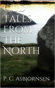 Title: Old Tales from the North, Author: Peter Christen Asbjørnsen