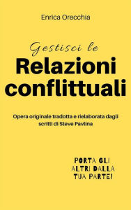 Title: Gestisci le relazioni conflittuali, Author: Enrica Orecchia Traduce Steve Pavlina